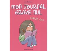 Mon journal grave nul, Tome 01: Oublie ça !
