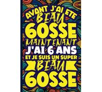 Mon Journal Intime - Avant j'ai été beau gosse maintenant J'ai 6 ans et je suis un Super beau gosse: Carnet de notes dessin et Doodle | idée Cadeau ... cousin. Citation Positive Humoristique