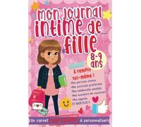 Mon journal intime de fille: Un carnet secret à personnaliser pour les filles de 8 à 9 ans
