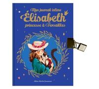Mon Journal Intime Elisabeth, Princesse À Versailles