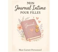 MON JOURNAL INTIME POUR FILLES: Exprime tes pensées Prends un moment pour toi Décris tes rêves, tes émotions Mandalas, Conseils phyto et Diy beauté