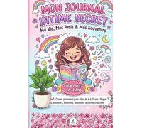 Mon Journal Intime Secret - Ma Vie, Mes Amis & Mes Souvenirs: Carnet personnel pour filles de 6 à 12 ans | Pages guidées, souvenirs, émotions, dessins et activités créatives
