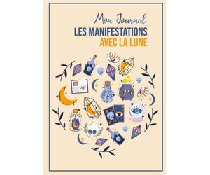 Mon Journal les manifestations avec la lune: Comme la Lune soyez une nouvelle version de vous-même