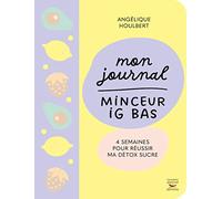 Mon Journal Minceur Ig Bas - 4 Semaines Pour Réussir Ma Détox Sucre