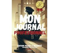Mon journal professionnel: Édition Police & Sécurité: Confidences d'un protecteur