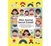 Mon Journal Secret Créatif: Enfants 5-9 Ans : Dessiner, Inventer des Histoires Magiques et Exprimer ses Émotions