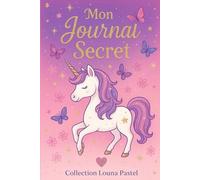 Mon journal secret spécial filles - Un journal unique pour grandir en confiance et en créativité