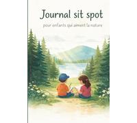 Mon journal sit spot: 52+ semaines d’observation dans la nature - écrire, dessiner et explorer la forêt