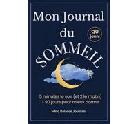 Mon Journal Sommeil - 5 minutes le soir (et 2 le matin) • 90 jours pour s’endormir plus vite & se réveiller mieux: Routines du soir guidées, suivi de ... outils anti-rumination & hygiène du sommeil