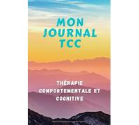 Mon journal TCC Thérapie Comportementale et Cognitive: Carnet de Notes | Tableau Outil Psychothérapie Thérapie Cognitivo Comportementale | 100 pages | 15X22cm