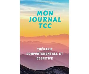 Mon journal TCC Thérapie Comportementale et Cognitive: Carnet de Notes | Tableau Outil Psychothérapie Thérapie Cognitivo Comportementale | 100 pages | 15X22cm