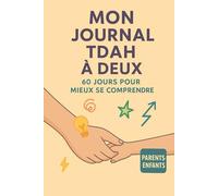 Mon Journal TDAH à deux: 60 jours pour mieux se comprendre - Parents enfants