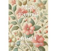 Mon journal: Tome 1