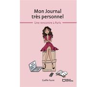 Mon Journal très personnel - Tome I : Une rencontre à Paris - Gaëlle Faure - Hello - broché - Roman
