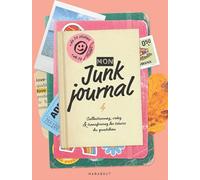 Mon Junk Journal: Collectionnez, créez & transformez les trésors du quotidien
