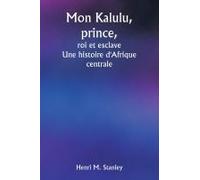 Mon Kalulu, Prince, Roi Et Esclave Une Histoire D'afrique Centrale