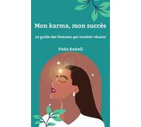 Mon Karma, mon succès: Le guide des femmes qui veulent réussir