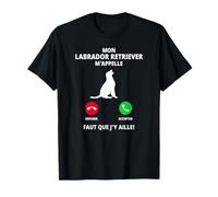 Mon Labrador Retriever m'appelle Faut Que J'y Aille Appel T-Shirt