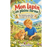 Mon lapin en pleine forme ! Des histoires pour bien s'occuper de son lapin: Un livre pour enfant de 6 à 8 ans | Des histoires pour apprendre l'attention, l'empathie et à se responsabiliser