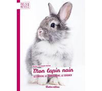 Mon lapin nain: Le choisir, le comprendre, le soigner