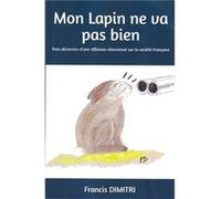 Mon Lapin ne va pas bien Francis DIMITRI (Auteur)