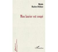 Mon laurier est coupé - Michèle Blachère-Delahaye - L'harmattan - broché - Roman