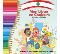 Mon Liban en Couleurs Livre de Coloriage pour Enfants: Découvre le Liban à travers 50 dessins à colorier : monuments, paysages, traditions et scènes de la vie quotidienne
