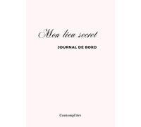 Mon lieu secret: Journal de bord Chrétien - 53 semaines (Vision de l'année, lecture biblique, prières, gratitude, prédications, bilans mensuels, bilan annuel...)