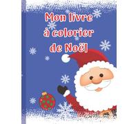 Mon livre à colorier de Noël: NOËL 2021 - Livre de coloriages et découpages pour enfant à partir de 3 ans