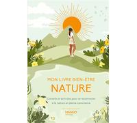 Mon livre bien-être nature Conseils et activités pour se reconnecter à la nature en pleine conscience - Collectif - Mango - relié - Guide