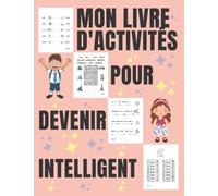 MON LIVRE D'ACTIVITÉS POUR DEVENIR INTELLIGENT: cahier d'activités pour les enfants: exercices de Mathématiques- activités pour apprendre les mots, ... l'intelligence des enfants entre 3 et 6 ans