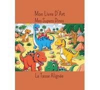 Mon Livre D'art: Mes Super Dinos