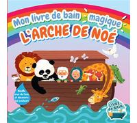 Mon livre de bain magique : l'Arche de Noé - Collectif - Le Seneve Eds - broché - Album éveil dès la naissance