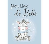 Mon Livre de bébé: Mon Carnet de Bébé a personnalisé, compléter avec des photos et des messages