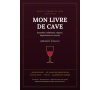 Mon Livre de Cave: Guide et carnet de cave à vin : inventaire de 150 bouteilles, 60 fiches de dégustation, millésimes, apogée, accords mets-vins et roue des arômes