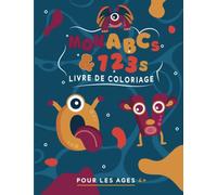 Mon livre de coloriage ABCs & 123s pour les enfants de 4 à 8 ans: Mon grand livre d'alphabet et de chiffres à colorier pour les enfants de 4 à 5 ans, ... ABC 123 Colors ... Préscolaire Garçons Filles