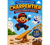 Mon livre de coloriage Charpentier pour enfant de 3 à 5 ans. Pour les petits bricolo en herbe: Découvre le métier de charpentier en t'amusant - Livre de coloriage éducatif pour enfant de 3 à 5 ans.