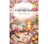 Mon livre de COLORIAGE Chats et Relaxation: 50 Illustrations Anti-stress pour Amoureuses des Chats
