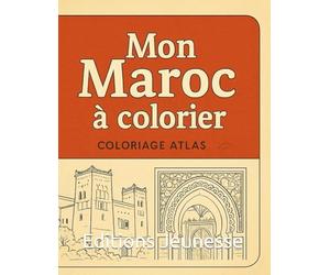 Mon Livre de Coloriage - Découvre le Maroc: 7 villes et lieux emblématiques à colorier pour enfants : Casablanca, Marrakech, Chefchaouen, Fès, Essaouira, Ouarzazate, Sahara