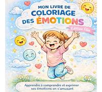 Mon livre de coloriage des émotions: Apprendre à reconnaître et exprimer ses émotions en s'amusant - Livre de coloriage pour enfants dès 5 ans