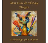 Mon livre de coloriage Dragon: 22 coloriages de dragons pour les enfants de 6 à 12 ans
