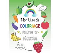 Mon livre de Coloriage Fruits Légumes pour filles et garçon à partir de 3 ans: Cahier de coloriage fruits et légumes / 41 images à colorier Livre ... relaxant pour filles et garçon pour apprendre