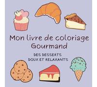 "Mon livre de coloriage Gourmand" Des desserts doux et relaxants: Des dessins simple et faciles pour enfants et adultes