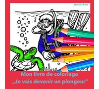 Mon livre de coloriage - Je vais devenir un plongeur: Découvre le monde de la plongée : un plaisir créatif à colorier pour petits et grands
