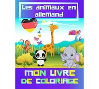 Mon livre de coloriage - Les animaux en Allemand: Apprendre l’allemand en coloriant | Cahier de coloriage 50 animaux | À partir de 2 ans garçon et fille