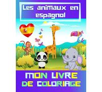 Mon livre de coloriage - Les animaux en Espagnol: Apprendre l’espagnol en coloriant | Cahier de coloriage 50 animaux | À partir de 2 ans garçon et fille