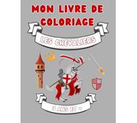 Mon livre de coloriage : Les chevaliers: Livre de Coloriage sur les Chevaliers, Dragons et Châteaux - Pour Enfants dès 3 Ans"