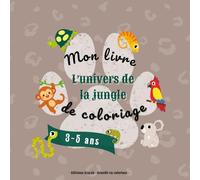 Mon livre de coloriage - L'univers de la jungle : Grandes formes & traits épais - 3/5 ans: Pour enfants de 3 à 5 ans - 46 dessins amusants à colorier