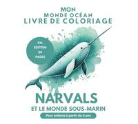 Mon Livre de Coloriage Monde Océan XXL : Narvals et Créatures Sous-Marines Amusantes pour Enfants de 4 à 8 Ans Cadeau Parfait pour Enfants: 80 Pages ... Stimuler la Créativité et les Compétences