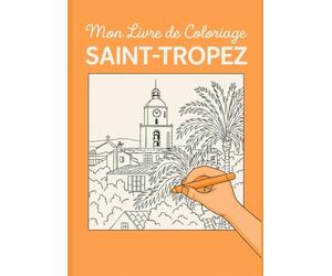 Mon livre de coloriage Saint-Tropez: Embarque pour une balade magique à Saint-Tropez, entre mer et soleil !
